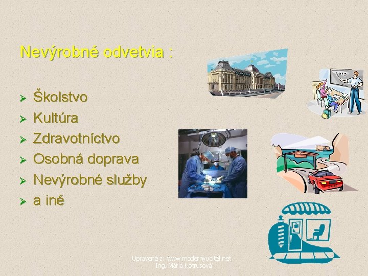 Nevýrobné odvetvia : Ø Ø Ø Školstvo Kultúra Zdravotníctvo Osobná doprava Nevýrobné služby a