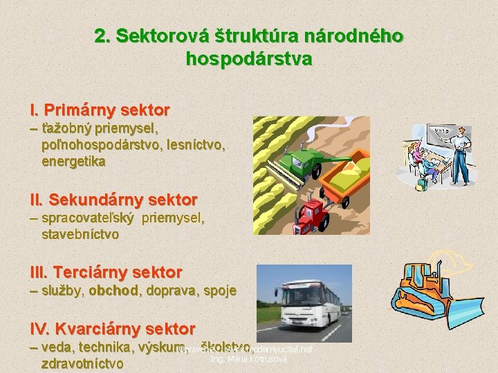 2. Sektorová štruktúra národného hospodárstva I. Primárny sektor – ťažobný priemysel, poľnohospodárstvo, lesníctvo, energetika