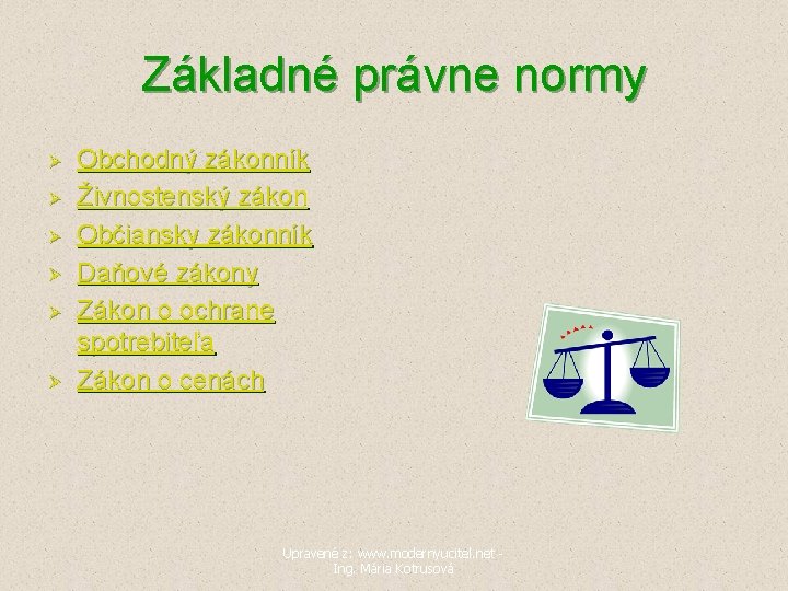 Základné právne normy Ø Ø Ø Obchodný zákonník Živnostenský zákon Občiansky zákonník Daňové zákony