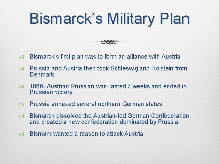 Bismarck’s Military Plan Bismarck’s first plan was to form an alliance with Austria Prussia