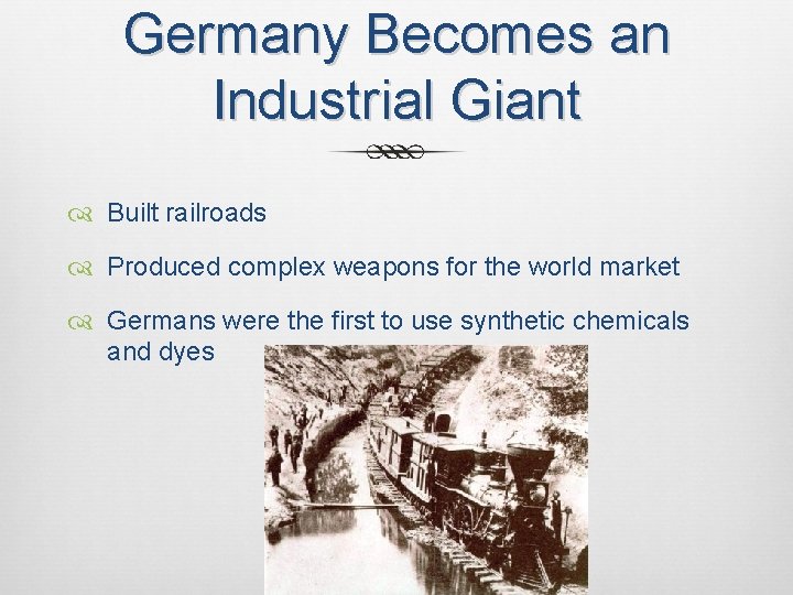 Germany Becomes an Industrial Giant Built railroads Produced complex weapons for the world market