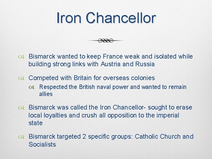 Iron Chancellor Bismarck wanted to keep France weak and isolated while building strong links