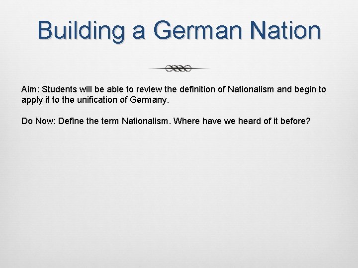 Building a German Nation Aim: Students will be able to review the definition of