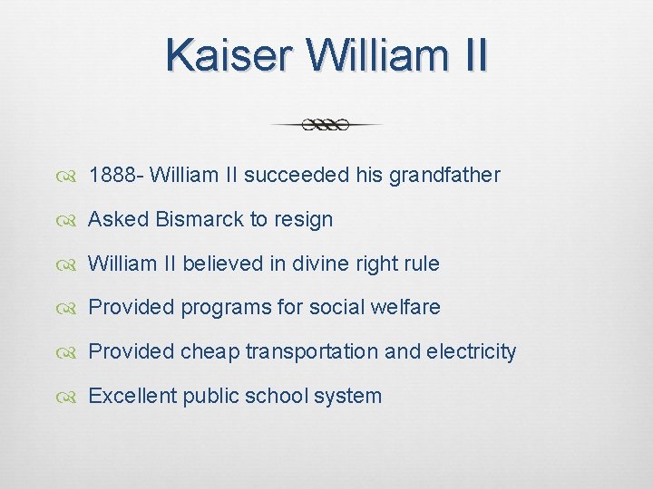 Kaiser William II 1888 - William II succeeded his grandfather Asked Bismarck to resign