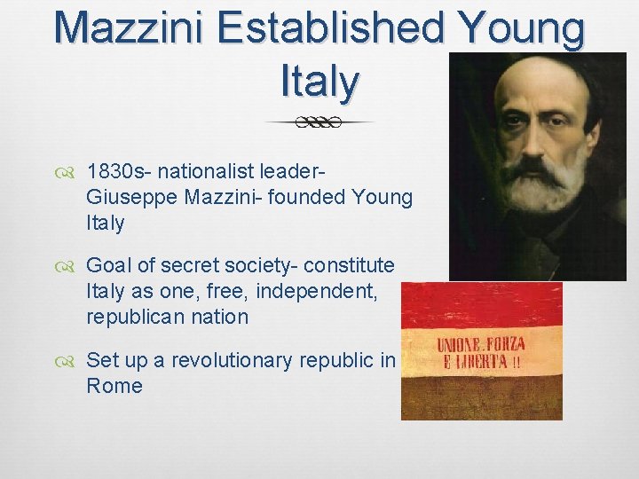 Mazzini Established Young Italy 1830 s- nationalist leader- Giuseppe Mazzini- founded Young Italy Goal