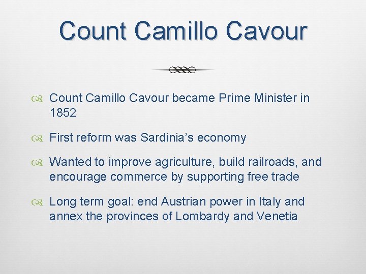 Count Camillo Cavour became Prime Minister in 1852 First reform was Sardinia’s economy Wanted