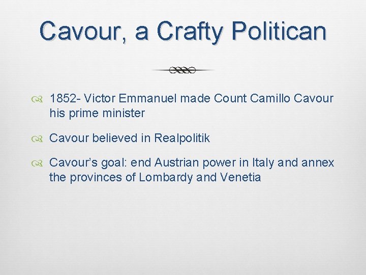 Cavour, a Crafty Politican 1852 - Victor Emmanuel made Count Camillo Cavour his prime