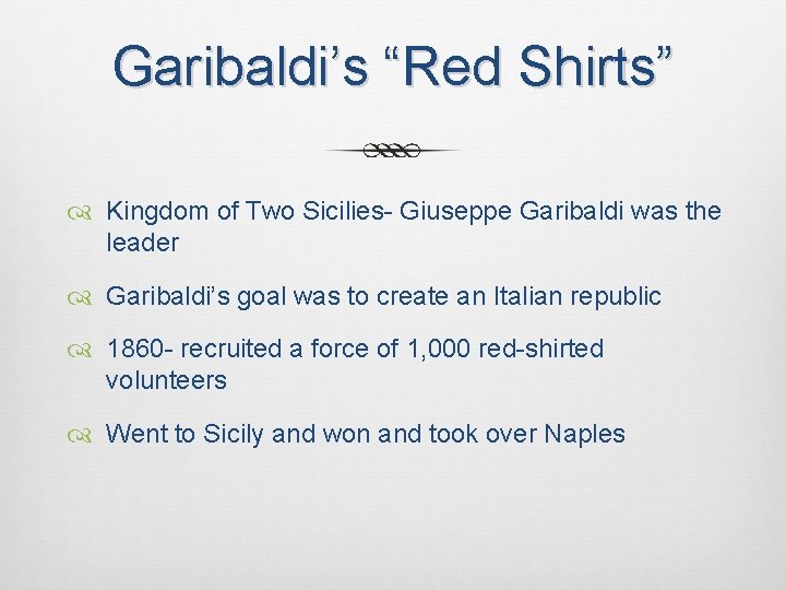 Garibaldi’s “Red Shirts” Kingdom of Two Sicilies- Giuseppe Garibaldi was the leader Garibaldi’s goal
