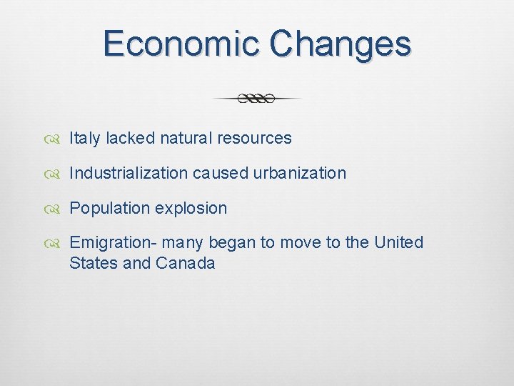 Economic Changes Italy lacked natural resources Industrialization caused urbanization Population explosion Emigration- many began