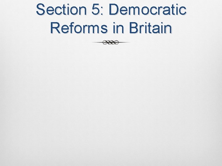 Section 5: Democratic Reforms in Britain 