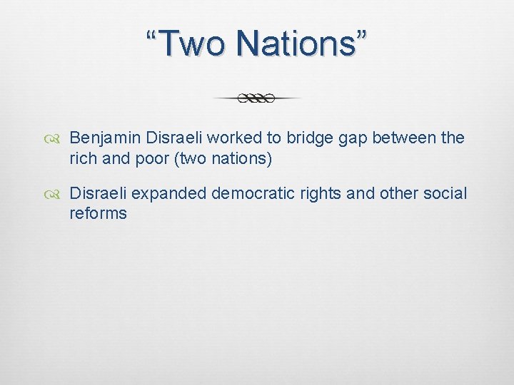“Two Nations” Benjamin Disraeli worked to bridge gap between the rich and poor (two