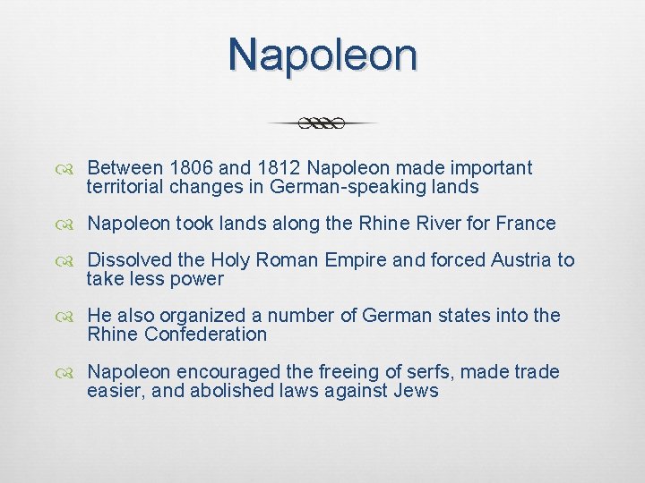 Napoleon Between 1806 and 1812 Napoleon made important territorial changes in German-speaking lands Napoleon