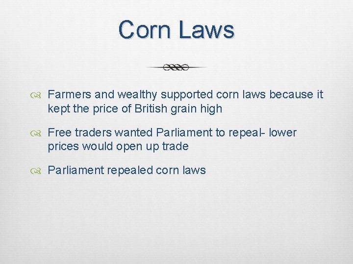 Corn Laws Farmers and wealthy supported corn laws because it kept the price of