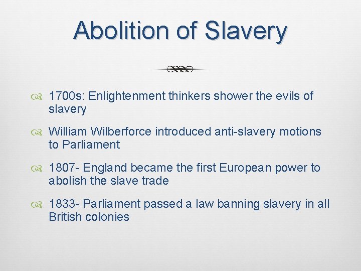 Abolition of Slavery 1700 s: Enlightenment thinkers shower the evils of slavery William Wilberforce