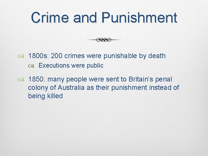 Crime and Punishment 1800 s: 200 crimes were punishable by death Executions were public