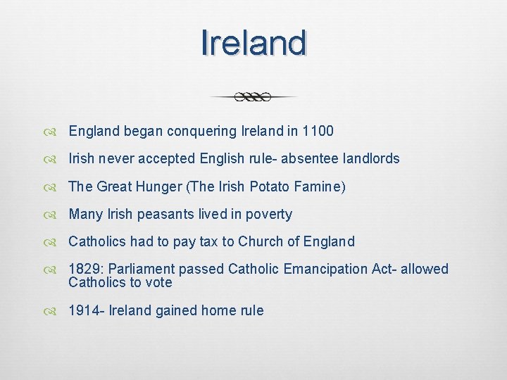 Ireland England began conquering Ireland in 1100 Irish never accepted English rule- absentee landlords