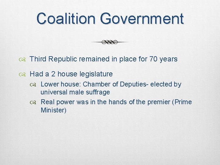 Coalition Government Third Republic remained in place for 70 years Had a 2 house