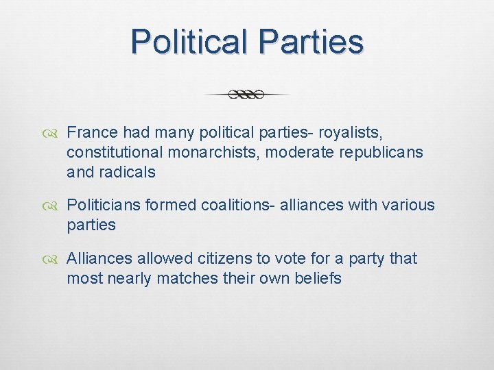 Political Parties France had many political parties- royalists, constitutional monarchists, moderate republicans and radicals