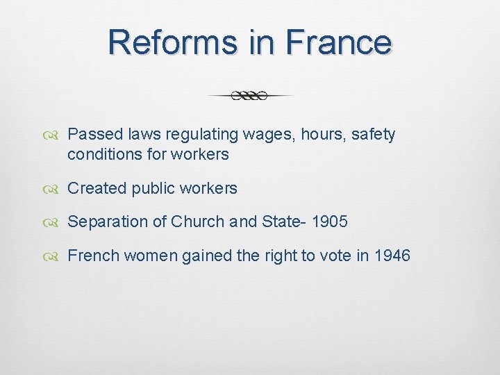 Reforms in France Passed laws regulating wages, hours, safety conditions for workers Created public