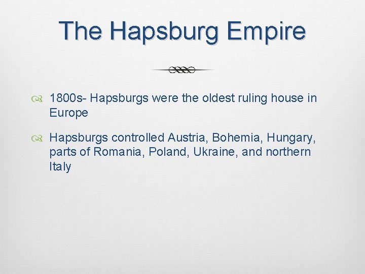 The Hapsburg Empire 1800 s- Hapsburgs were the oldest ruling house in Europe Hapsburgs