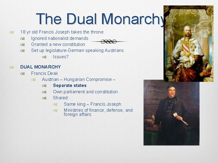 The Dual Monarchy 18 yr old Francis Joseph takes the throne Ignored nationalist demands