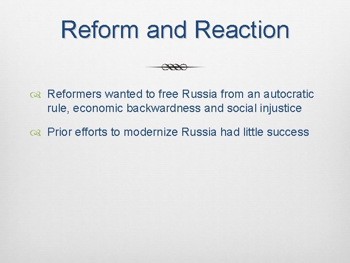 Reform and Reaction Reformers wanted to free Russia from an autocratic rule, economic backwardness