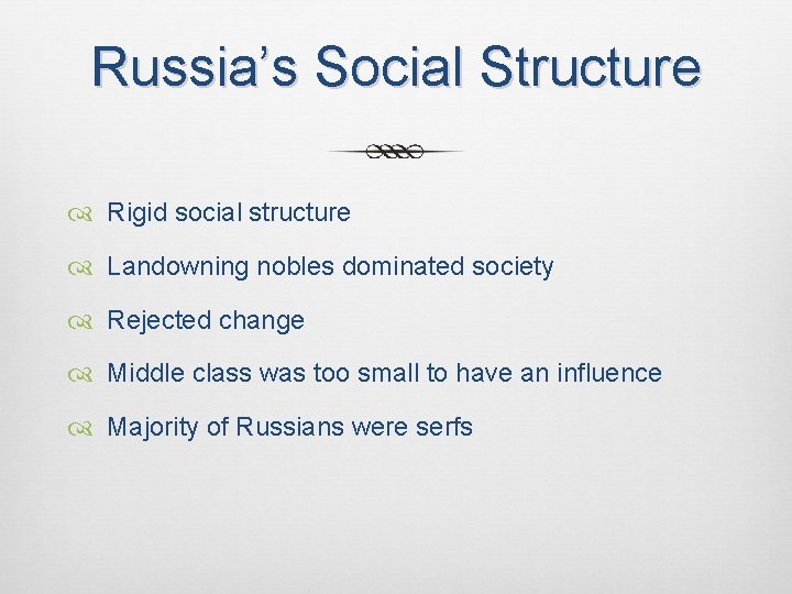 Russia’s Social Structure Rigid social structure Landowning nobles dominated society Rejected change Middle class