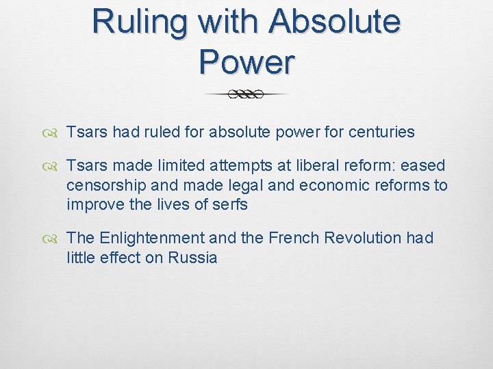 Ruling with Absolute Power Tsars had ruled for absolute power for centuries Tsars made