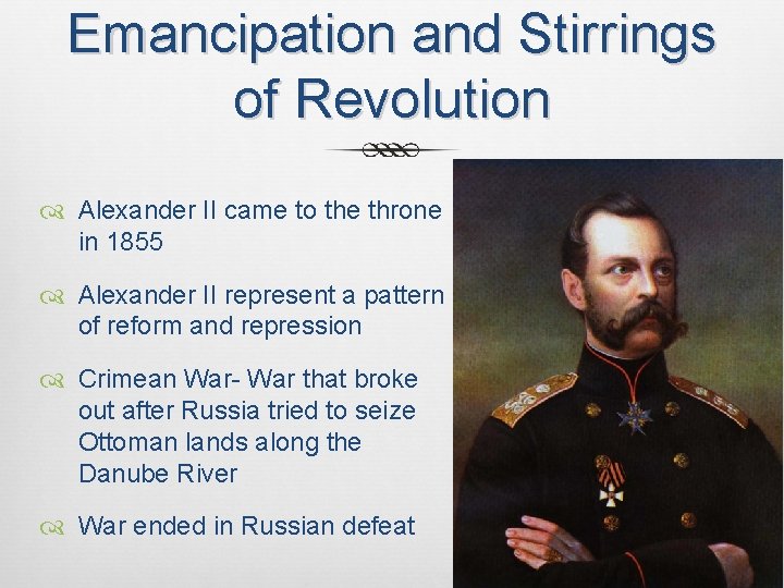 Emancipation and Stirrings of Revolution Alexander II came to the throne in 1855 Alexander