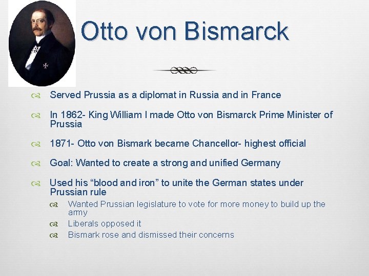Otto von Bismarck Served Prussia as a diplomat in Russia and in France In