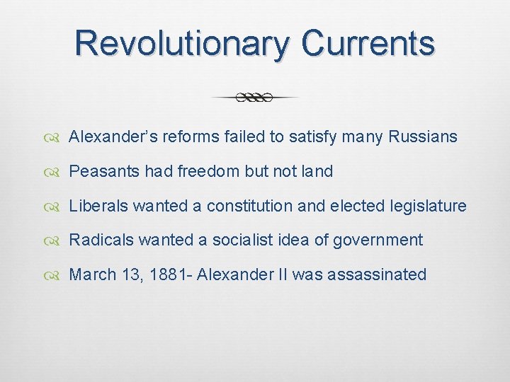 Revolutionary Currents Alexander’s reforms failed to satisfy many Russians Peasants had freedom but not