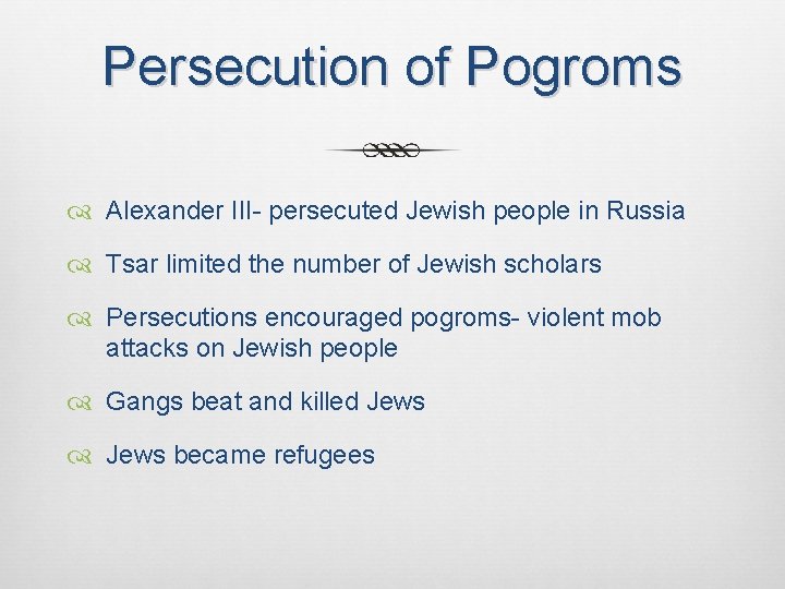 Persecution of Pogroms Alexander III- persecuted Jewish people in Russia Tsar limited the number