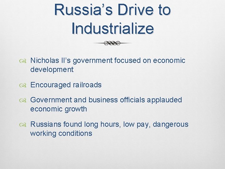 Russia’s Drive to Industrialize Nicholas II’s government focused on economic development Encouraged railroads Government