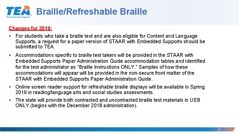 Braille/Refreshable Braille Changes for 2019: § For students who take a braille test and