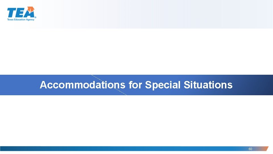 Accommodations for Special Situations 60 