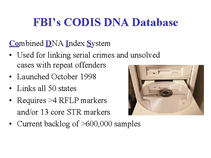 FBI’s CODIS DNA Database Combined DNA Index System • Used for linking serial crimes
