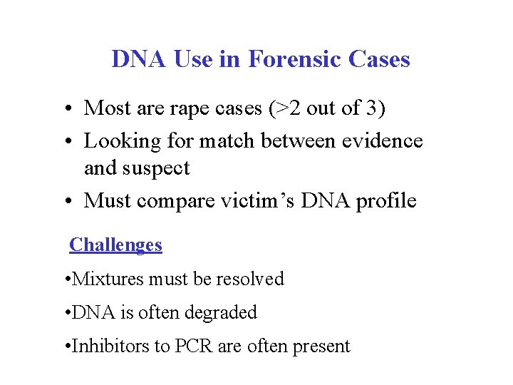 DNA Use in Forensic Cases • Most are rape cases (>2 out of 3)