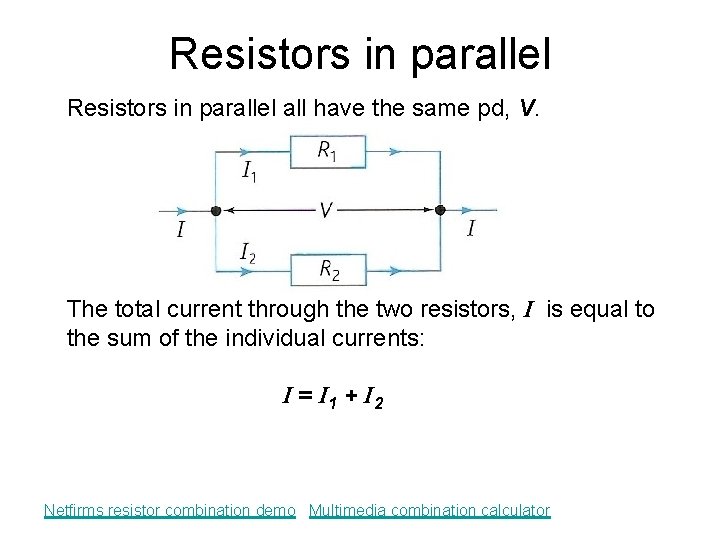 Resistors in parallel all have the same pd, V. The total current through the