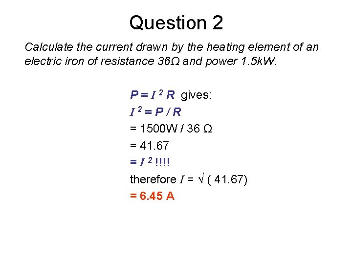 Question 2 Calculate the current drawn by the heating element of an electric iron