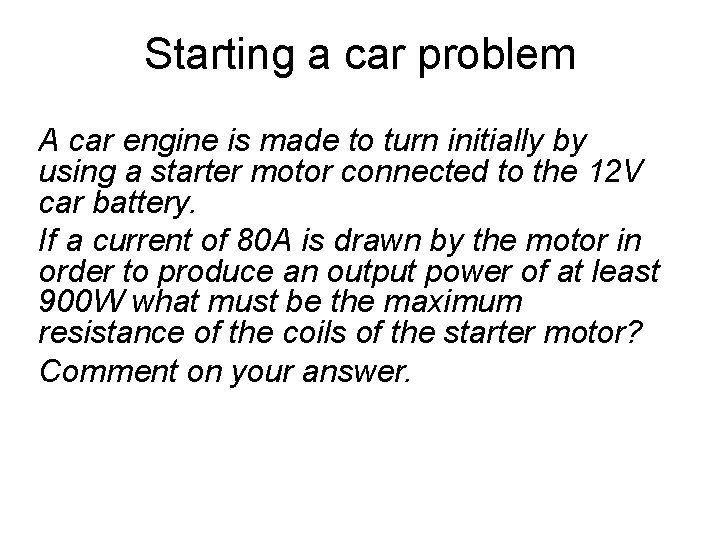 Starting a car problem A car engine is made to turn initially by using