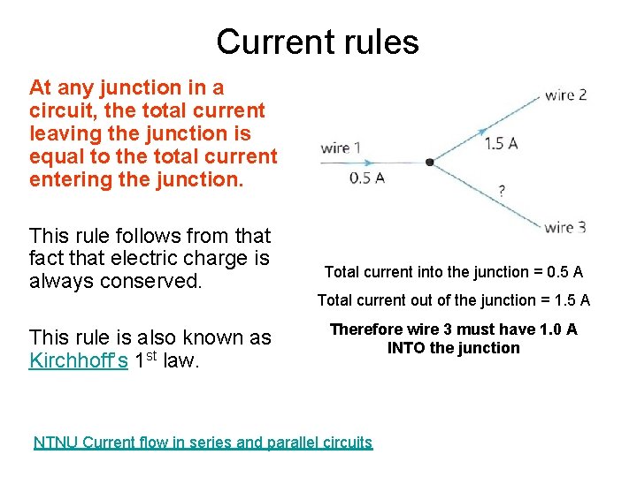 Current rules At any junction in a circuit, the total current leaving the junction