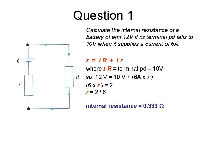 Question 1 Calculate the internal resistance of a battery of emf 12 V if