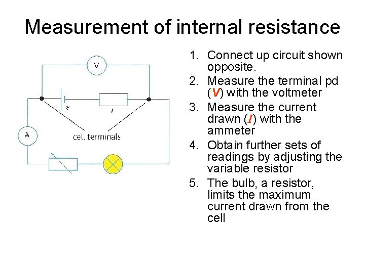 Measurement of internal resistance 1. Connect up circuit shown opposite. 2. Measure the terminal
