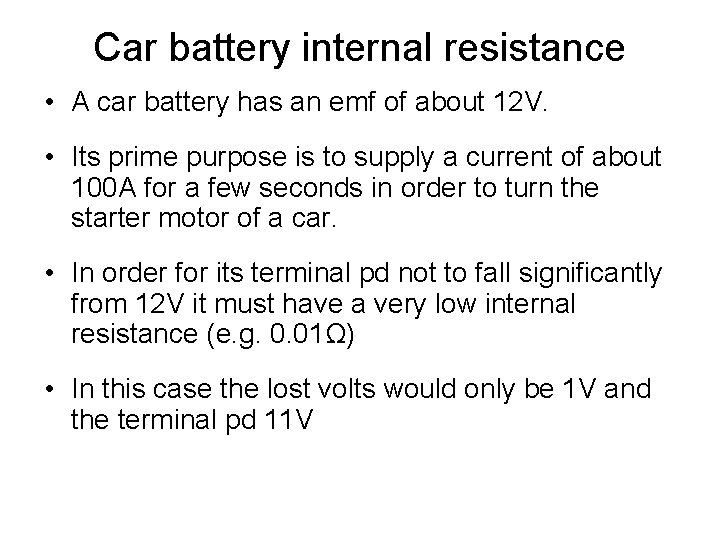 Car battery internal resistance • A car battery has an emf of about 12