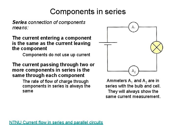 Components in series Series connection of components means: The current entering a component is