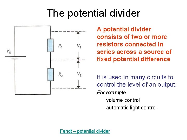 The potential divider A potential divider consists of two or more resistors connected in