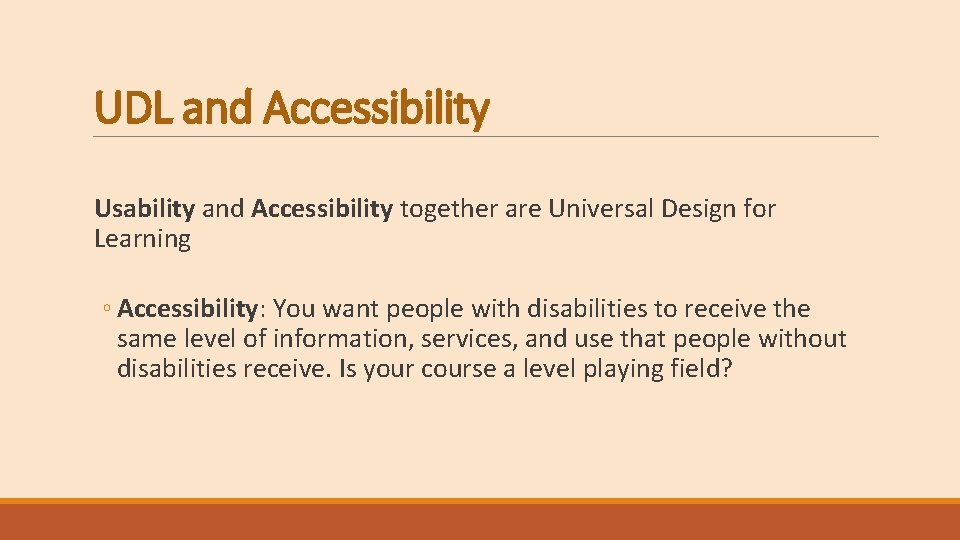 UDL and Accessibility Usability and Accessibility together are Universal Design for Learning ◦ Accessibility: