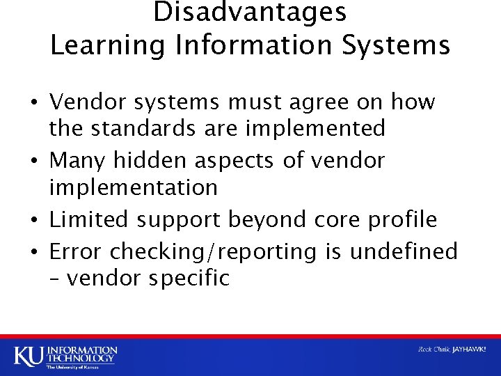 Disadvantages Learning Information Systems • Vendor systems must agree on how the standards are