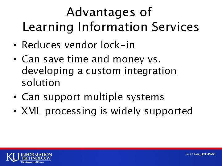 Advantages of Learning Information Services • Reduces vendor lock-in • Can save time and