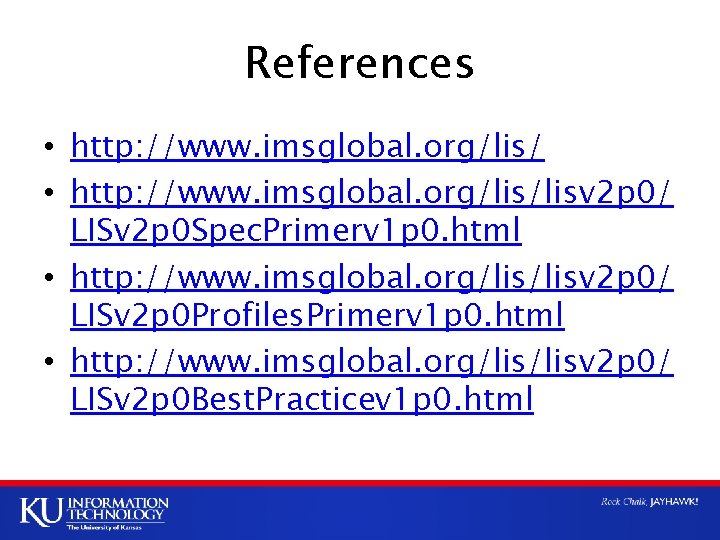 References • http: //www. imsglobal. org/lis/lisv 2 p 0/ LISv 2 p 0 Spec.